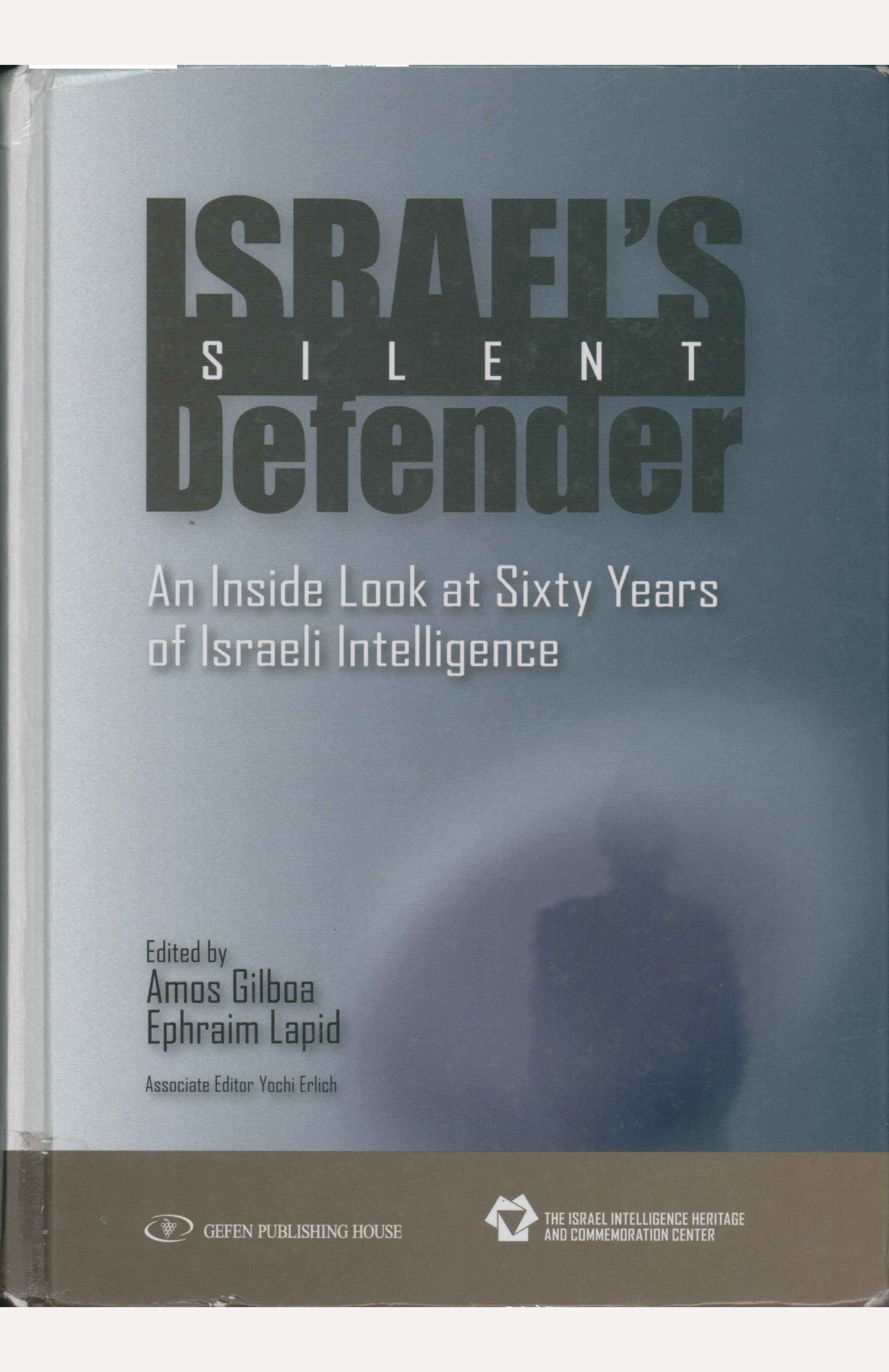 Israel´s Silent Defender: An Inside Look at Sixty Years of Israeli Intelligence